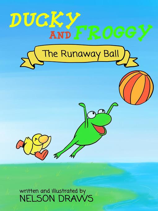 Title details for Ducky and Froggy--The Runaway Ball by Nelson Draws - Available